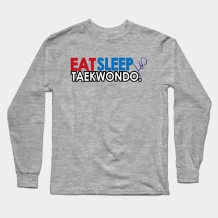 Eat Sleep Taekwondo Long Sleeve T-Shirt